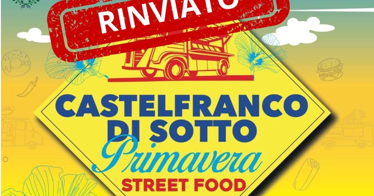 Castelfranco: Primavera Street Food Festival rinviato a giugno per maltempo